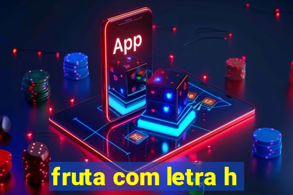 fruta com letra h